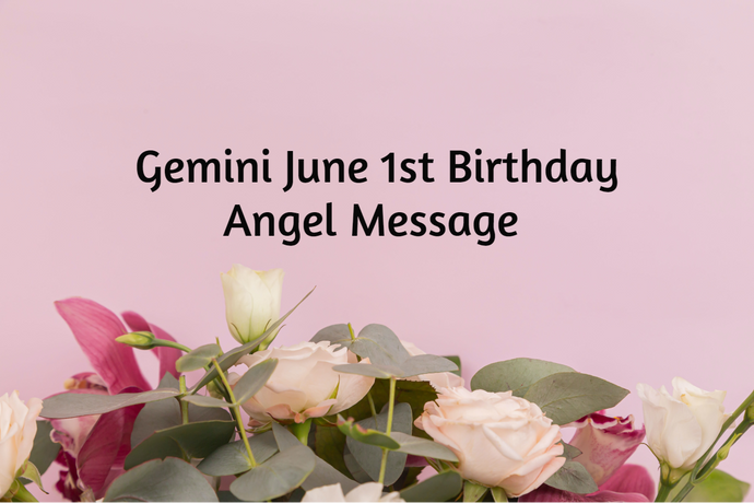 Gemini June 1st Birthday Angel Messages