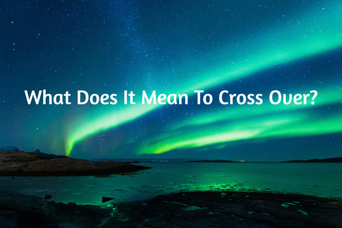 What Does It Mean To Cross Over?