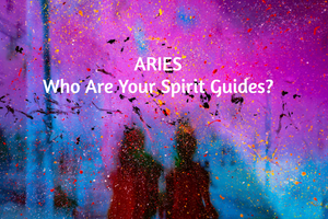 Aries Who Are Your Spirit Guides Tarot Reading