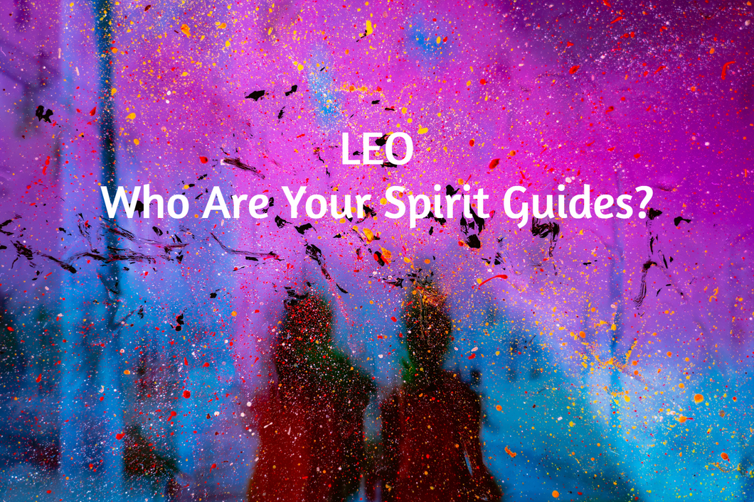Leo Who Are Your Spirit Guides Tarot Reading
