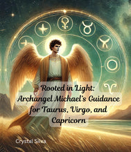 Load image into Gallery viewer, Rooted in Light: Archangel Michael’s Guidance for Taurus, Virgo, and Capricorn
