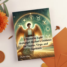 Load image into Gallery viewer, Rooted in Light: Archangel Michael’s Guidance for Taurus, Virgo, and Capricorn
