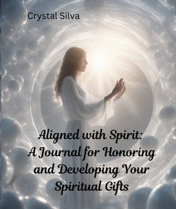 Aligned with Spirit: A Journal for Honoring and Developing Your Spiritual Gifts