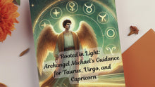 Load and play video in Gallery viewer, Rooted in Light: Archangel Michael’s Guidance for Taurus, Virgo, and Capricorn
