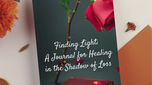 Load and play video in Gallery viewer, Finding Light: A Journal for Healing in the Shadow of Loss
