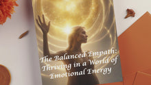 Load and play video in Gallery viewer, The Balanced Empath: Thriving in a World of Emotional Energy
