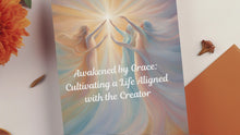 Load and play video in Gallery viewer, Awakened by Grace: Cultivating a Life Aligned with the Creator
