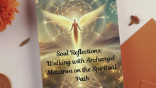 Load and play video in Gallery viewer, Soul Reflections: Walking with Archangel Metatron on the Spiritual Path
